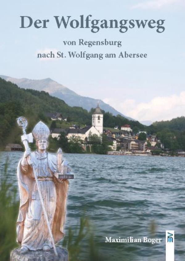 Der Wolfgangsweg von Regensburg nach St. Wolfgang am Wolfgangsee