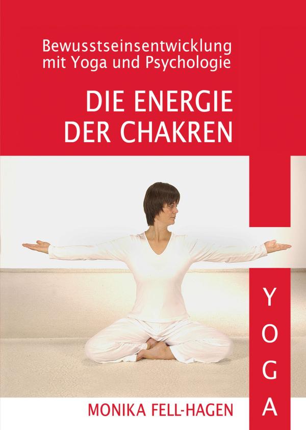 Die Energie der Chakren - Bewusstseinsentwicklung durch Yoga und Psychologie