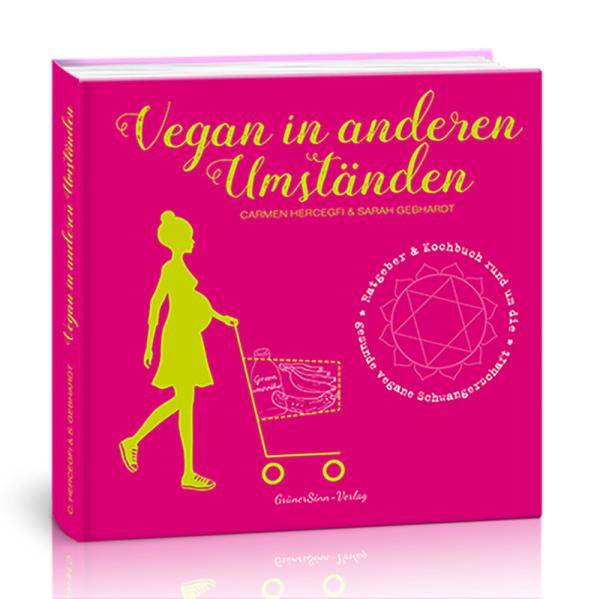 Das Licht der Buchmarkts erblickt: Vegan in anderen Umständen. Ratgeber & Kochbuch zur veganen Schwangerschaft