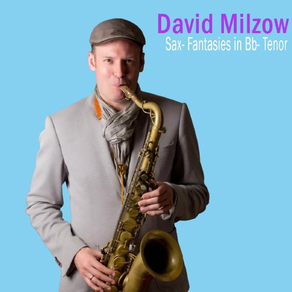 David Milzow präsentiert "Sax- Fantasies in Bb-Tenor"
