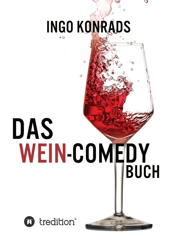 Das Wein-Comedy Buch - Humorvolle Satire rund um die Welt der Weine