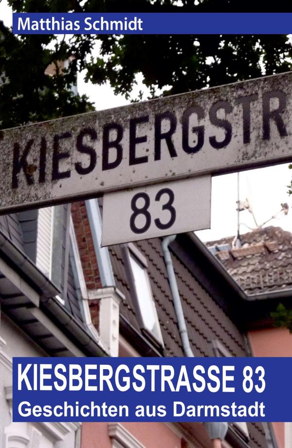 Kiesbergstraße 83 - unterhaltame Erzählungen aus Darmstadt
