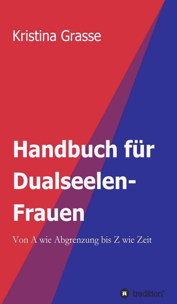 Handbuch für Dualseelen-Frauen - komplexer Einblick in die Dualseelen-Thematik für Anfänger und Fortgeschritte