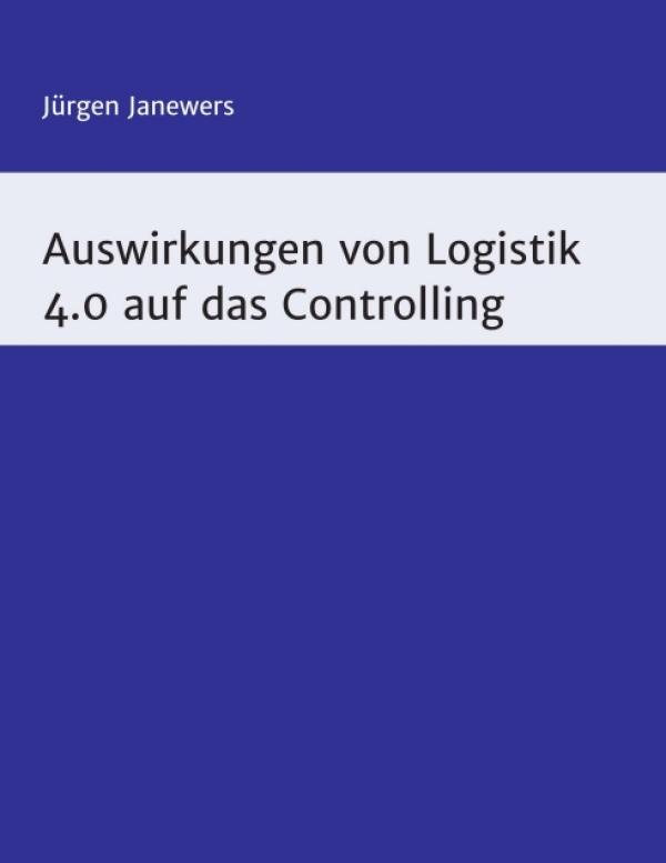 Auswirkungen von Logisitik 4.0 auf das Controlling - Fachbuch über die Zukunft des Controller-Berufs