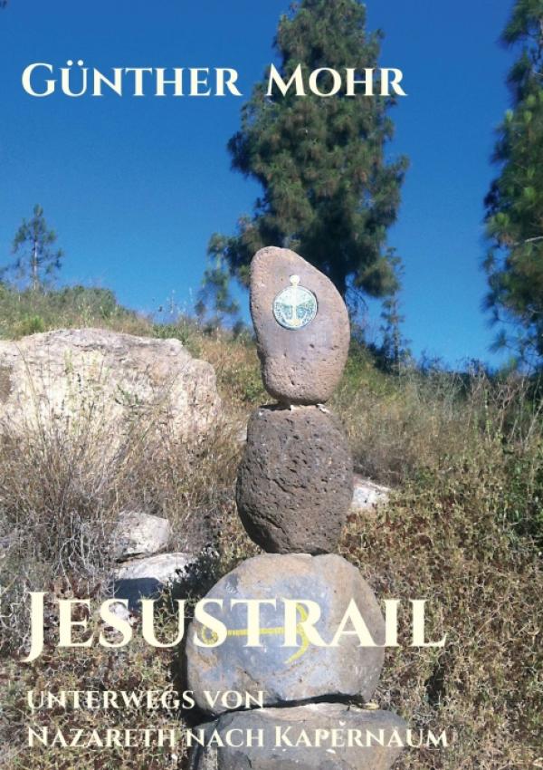 Jesustrail - Beschreibung einer Wanderung voller historischer Gedanken