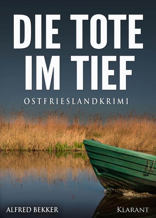 Neuerscheinung: Ostfrieslandkrimi "Die Tote im Tief" von Alfred Bekker im Klarant Verlag