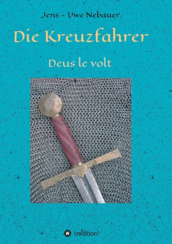 Die Kreuzfahrer - ein historischer Roman entführt in die Zeit der Kreuzritter