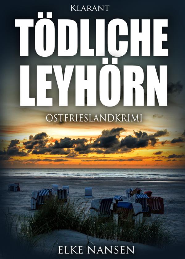 Neuerscheinung: Ostfrieslandkrimi "Tödliche Leyhörn" von Elke Nansen im Klarant Verlag
