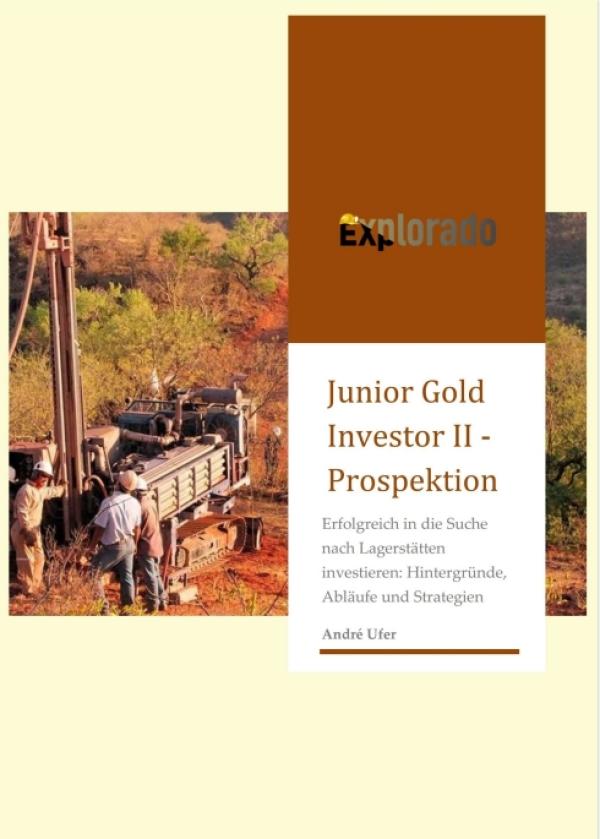 Junior Gold Investor II - Fortsetzung des Ratgebers für erfolgreiche Investitionen in Explorationsvorhaben