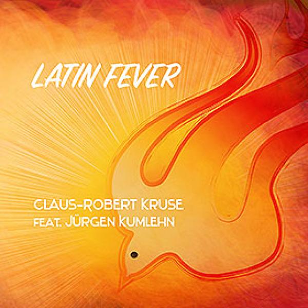 OH YES! MUSIC veröffentlicht Claus-Robert Kruse feat. Jürgen Kumlehn mit dem Album "Latin Fever"