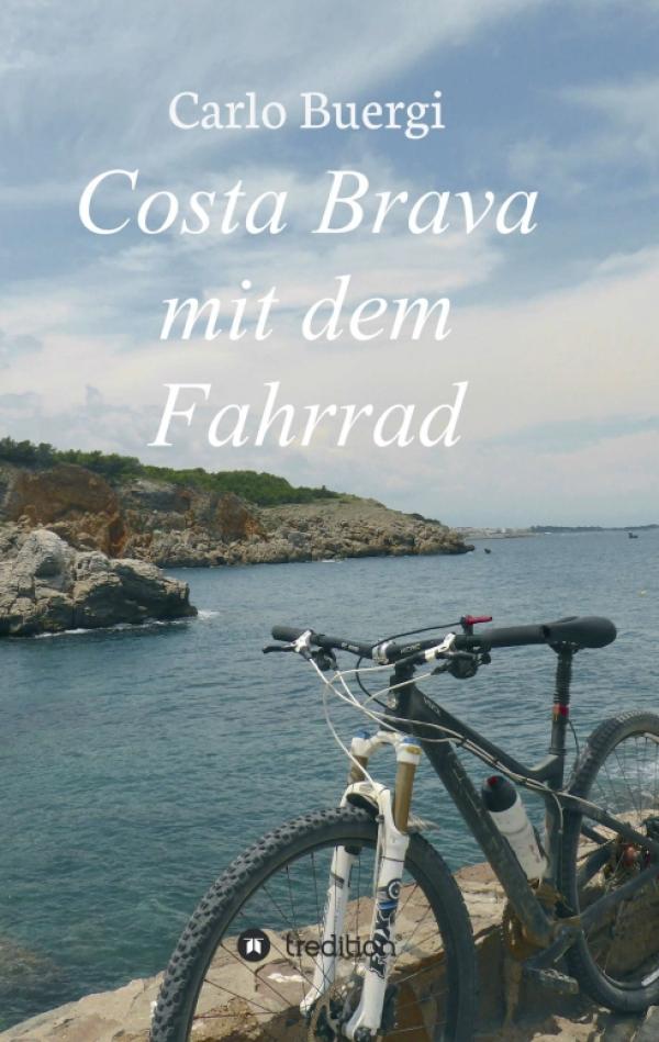 Costa Brava mit dem Fahrrad - der ultimative Reisebegleiter für abenteuerlustige Entdecker auf zwei Rädern