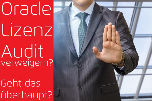 Oracle Lizenz Audit verweigern - geht das überhaupt?