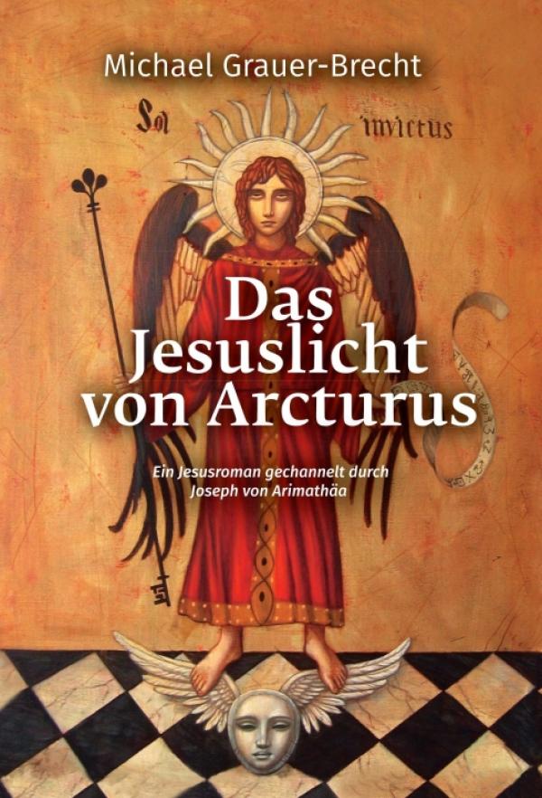 Das Jesuslicht von Arcturus - Eine andere Geschichte über das Leben Jesu