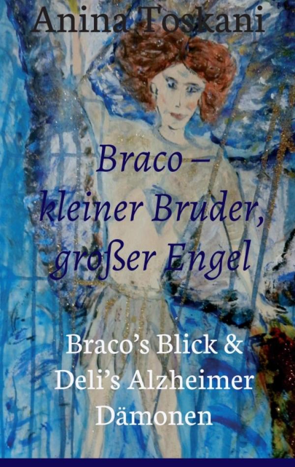Braco - kleiner Bruder, großer Engel - eine bewegende Erzählung über Alzheimer und Folgen der Krankheit