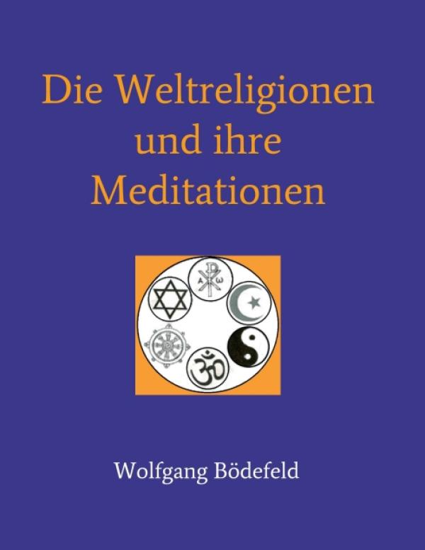 Die Weltreligionen und ihre Meditationen -  ein spirituelles Sachbuch eröffnet viele Einsichten