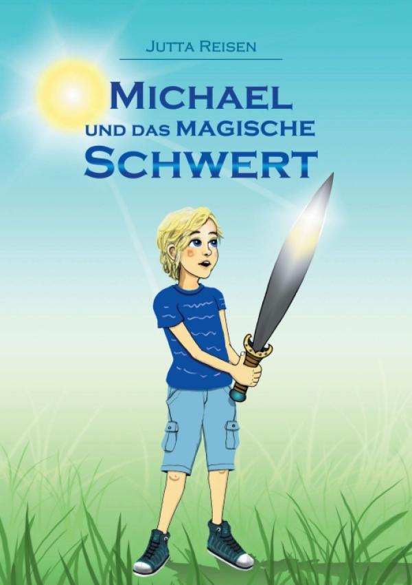 Michael und das magische Schwert - einfühlsames Kinderbuch setzt sich mit dem Thema Ängste auseinander