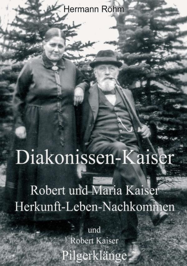 Diakonissen-Kaiser - Lebensgeschichte des Mitbegründers des Diakonischen Werks Bethanien