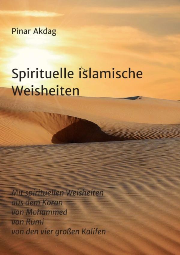 Spirituelle islamische Weisheiten - eine inspirierende Sammlung bisher unübersetzter Worte