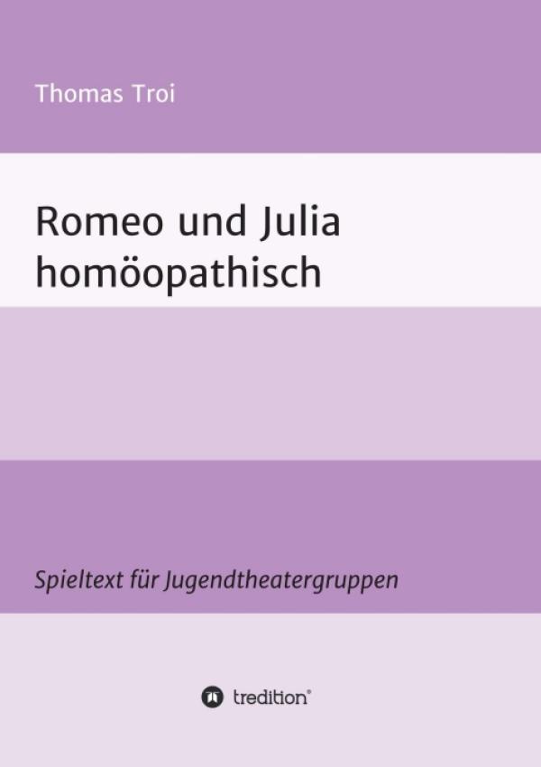 Romeo und Julia homöopathisch -  eine modernisierte Version des Klassikers für Jugendtheatergruppen