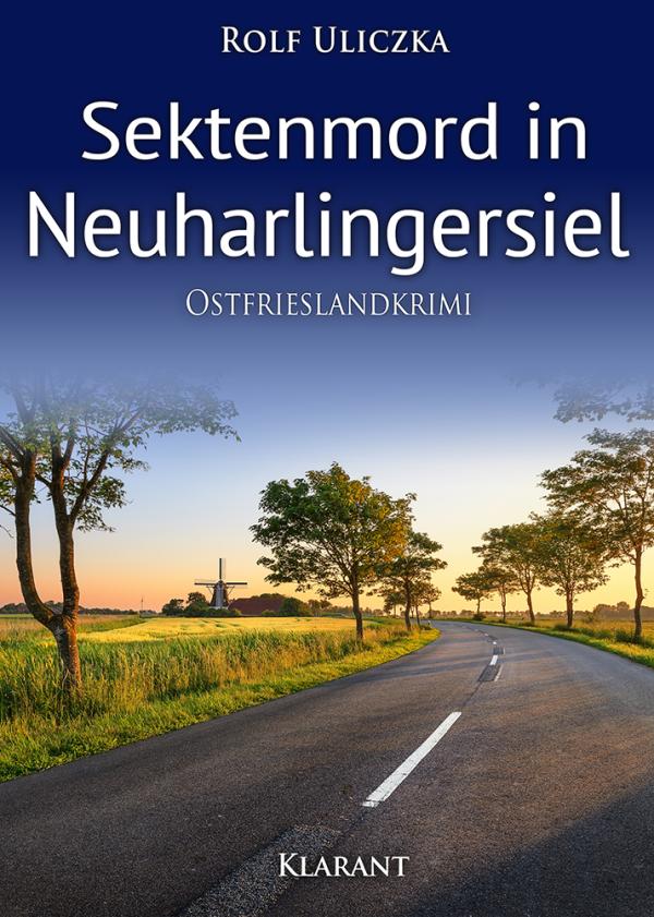 Neuerscheinung: Ostfrieslandkrimi "Sektenmord in Neuharlingersiel" von Rolf Uliczka im Klarant Verlag