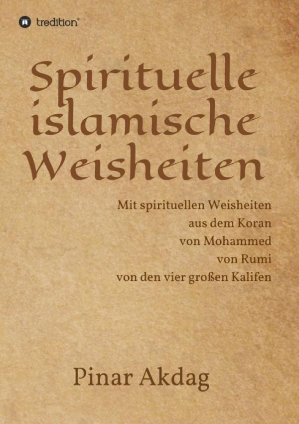 Spirituelle islamische Weisheiten - Inspirierende Sammlung bisher unübersetzter Worte