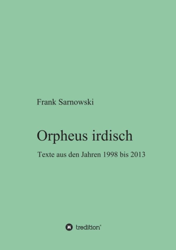 Orpheus irdisch - Gegenwartslyrik, freie Rhythmen und gebundene Prosa