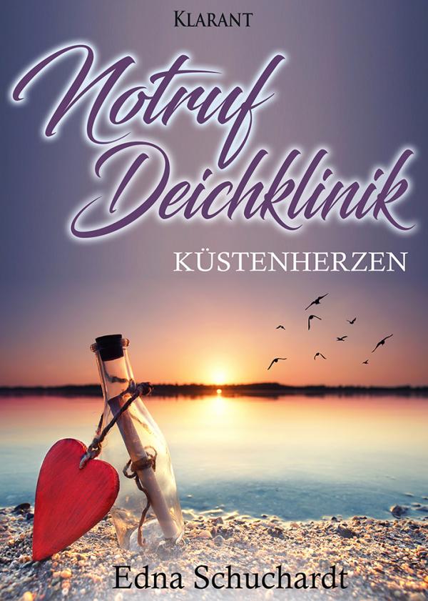 Neuerscheinung "Notruf Deichklinik - Küstenherzen" von Edna Schuchardt im Klarant Verlag