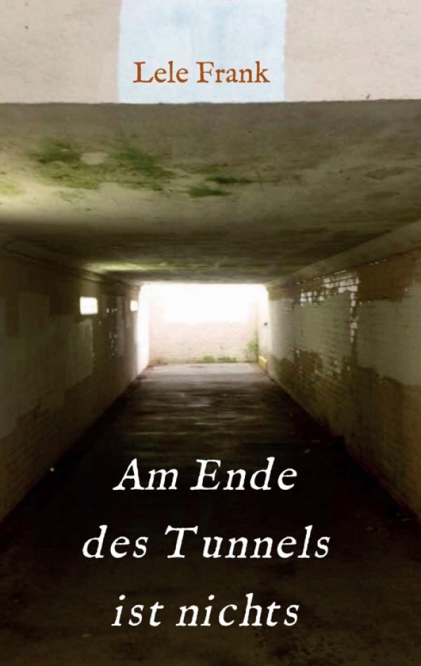 Am Ende des Tunnels ist nichts - ein packender Roman rund um Stalking, Rache und Erlösung