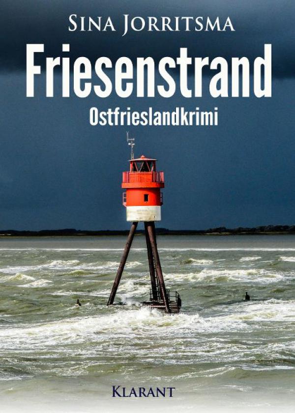 Neuerscheinung: Ostfrieslandkrimi "Friesenstrand" von Sina Jorritsma im Klarant Verlag