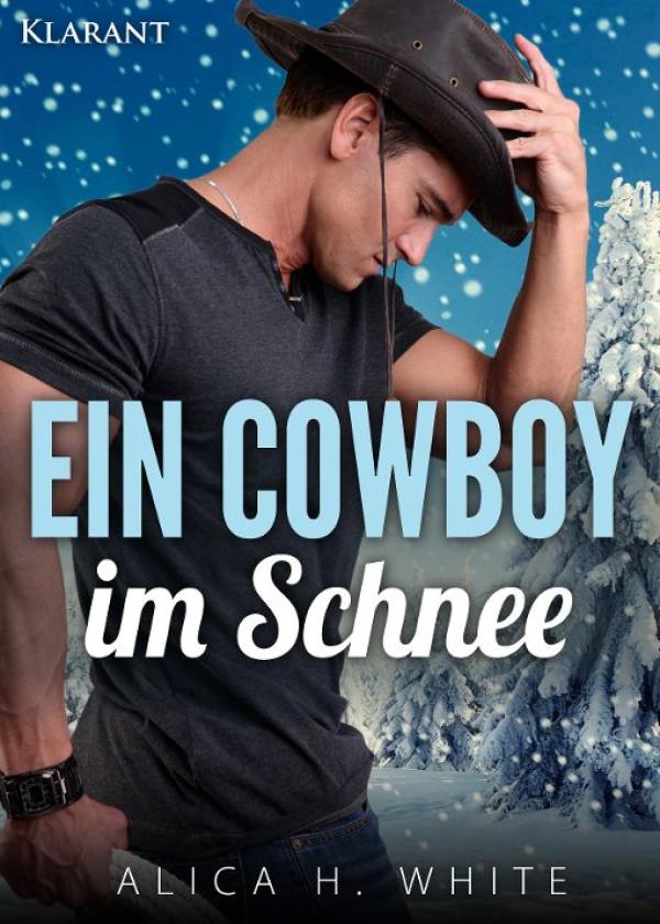 Neuerscheinung "Ein Cowboy im Schnee" von Alica H. White im Klarant Verlag
