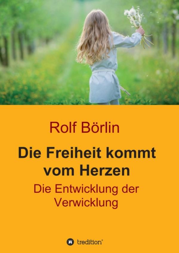 Seelennahrung - Rolf Börlins neustes Buch: "Die Freiheit kommt vom Herzen"