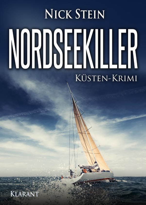 Neuerscheinung: "Nordseekiller - Küsten-Krimi" von Nick Stein im Klarant Verlag