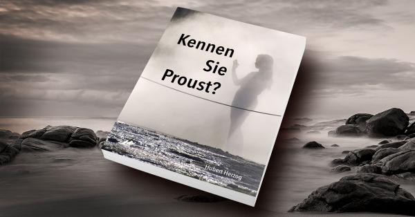 "Kennen Sie Proust?" - Roman von Hubert Herzog über die Zerrissenheit des Ichs
