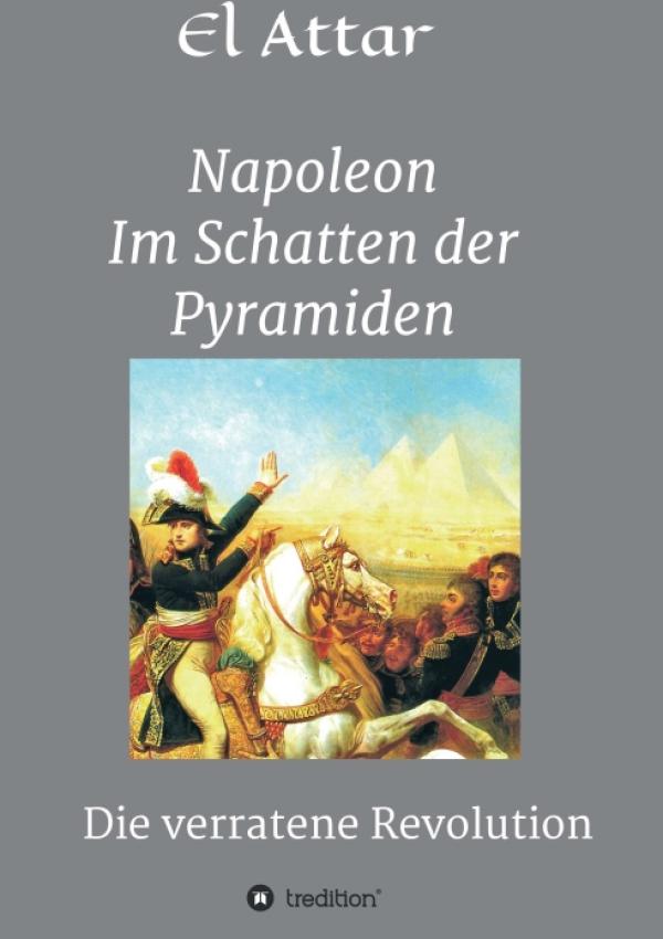 Napoleon- Im Schatten der Pyramiden - Wiederentdeckung der Chronik des Kairoer Chronisten Al-Gabarti