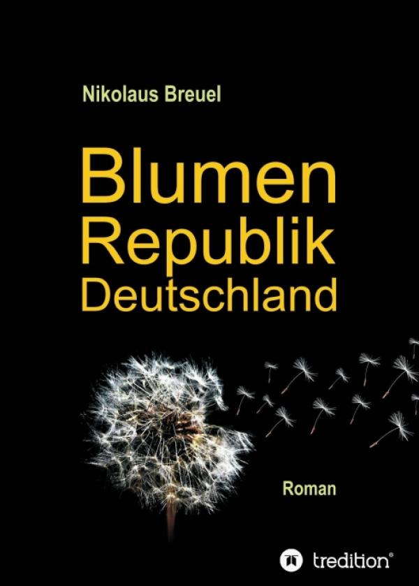 Blumenrepublik Deutschland - Hochaktueller politischer Roman über Bürger in Aufruhr