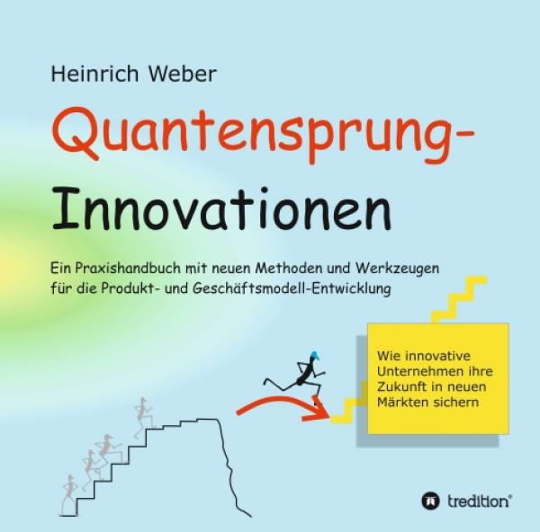 Quantensprung-Innovationen - Methoden und Werkzeuge für die Produkt- und Geschäftsmodell-Entwicklung