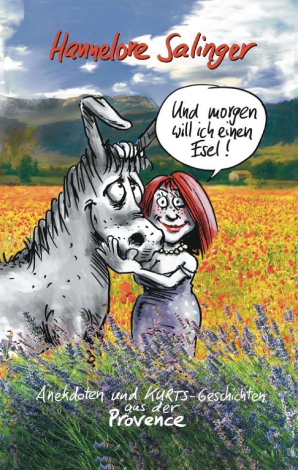 Und morgen will ich einen Esel! - amüsante Anekdoten und KURTs-Geschichten aus der Provence