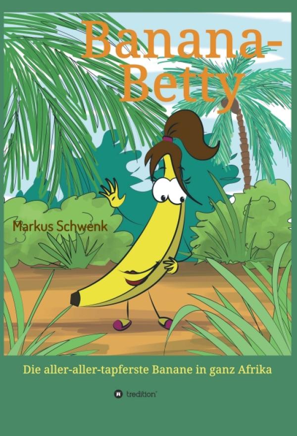 Banana-Betty - liebevoll gestaltetes und ambitioniertes Kinderbuch mit einer sympathischen Protagonistin