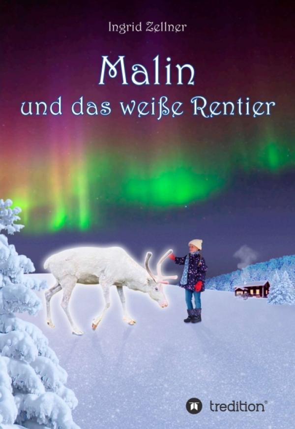 Malin und das weiße Rentier - fantasievolles Kinderbuch entführt junge Leser in den hohen Norden