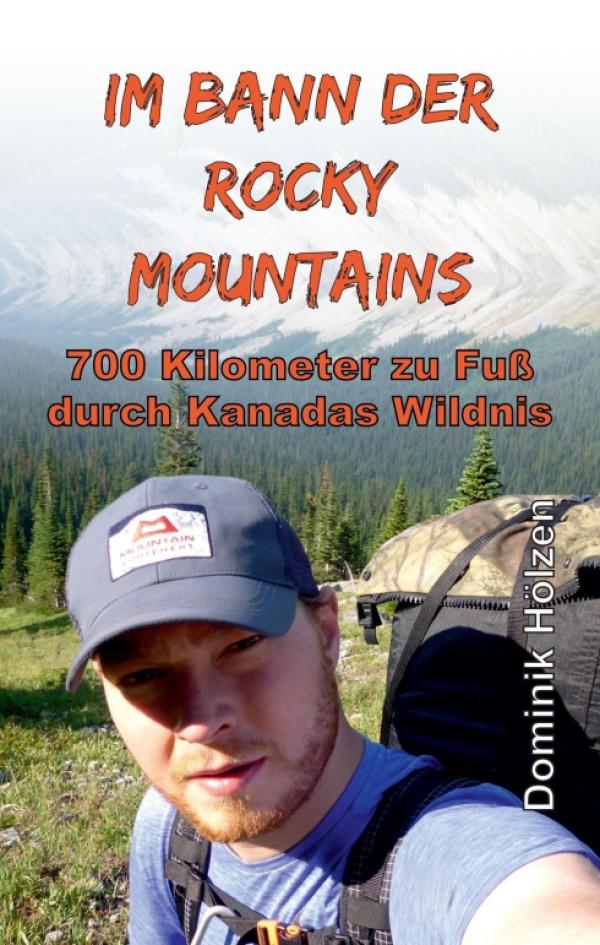 Im Bann der Rocky Mountains - 700 Kilometer zu Fuß durch Kanadas Wildnis