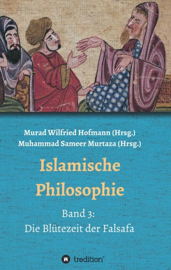 Islamische Philosophie - Einblicke in die Blütezeit der Falsafa