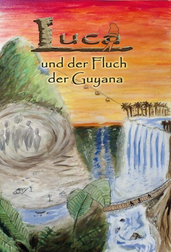 Luca und der Fluch der Guyana - ein ganz besonderer Abenteuerroman für jugendliche Leser