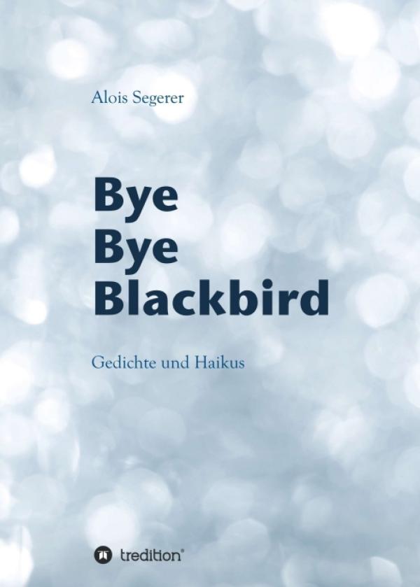 Bye Bye Blackbird -  Gedichte und Jahreszeiten-Haikus