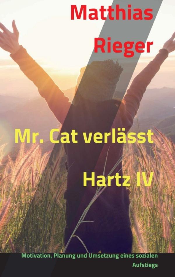 Mr. Cat verlässt Hartz IV - Motivation, Planung und Umsetzung eines sozialen Aufstiegs
