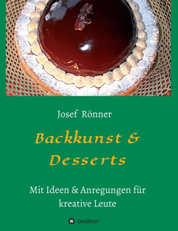 Backkunst & Desserts: Traditionelle Backrezepte & neue Kreationen für Naschkatzen