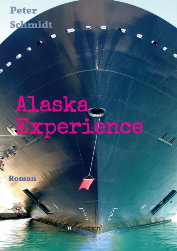 Alaska Experience - Roman über das Leben und Sterben eines skrupellosen Geschäftsmanns