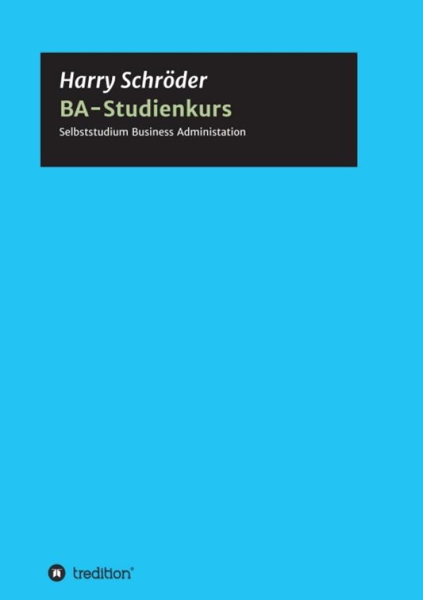 BA-Studienkurs - Selbststudium Betriebswirtschaft für Business, Beruf und Fortbildung