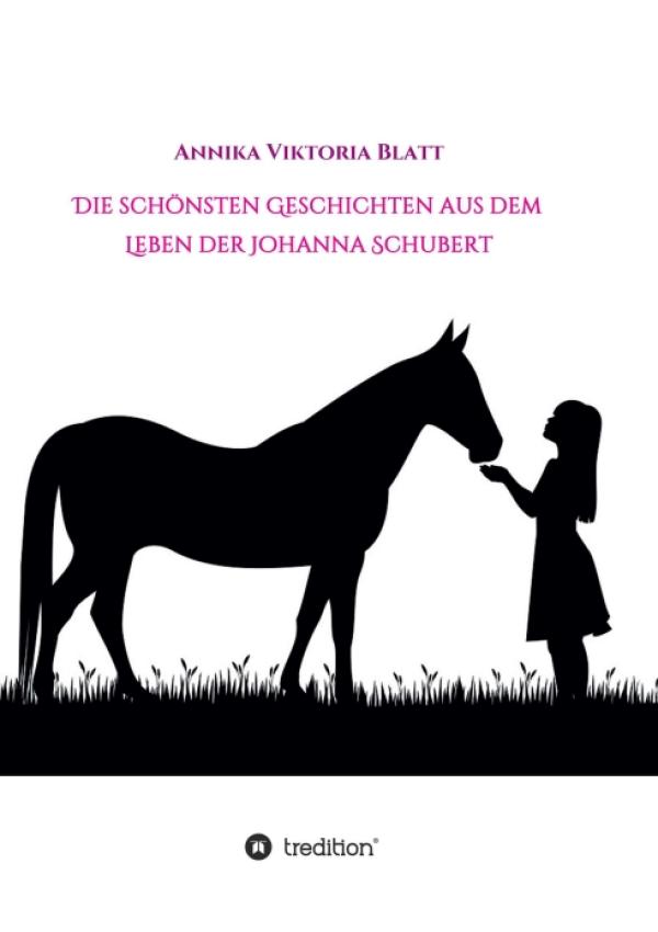 Die schönsten Geschichten aus dem Leben der Johanna Schubert - Episoden für pferdebegeisterte Mädchen