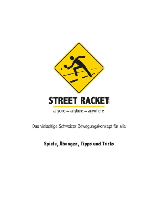 Street Racket: Spiele, Übungen, Tipps und Tricks - praktisches Lehrbuch zum Schweizer Bewegungskonzept
