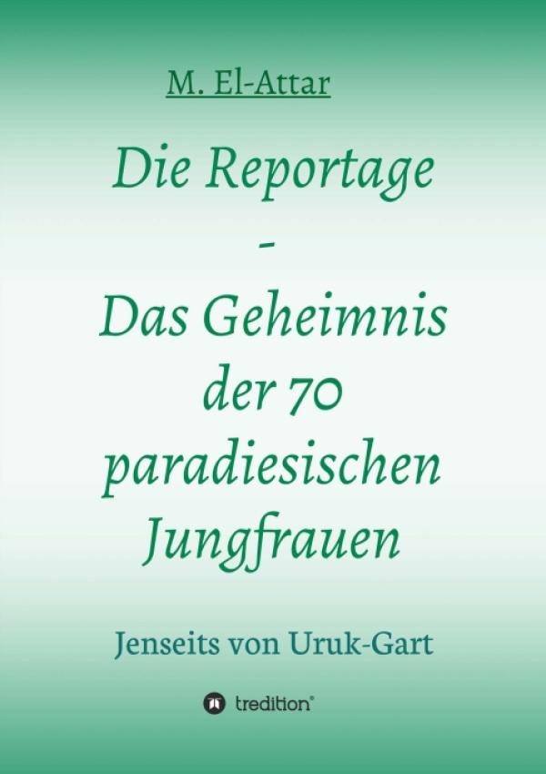 Die Reportage: Das Geheimnis der 70 paradiesischen Jungfrauen - fantastischer, mythisch anmutender Streifzug
